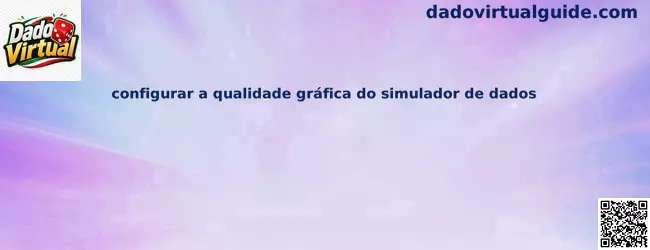 Configurar calidad gráfica del simulador de dados